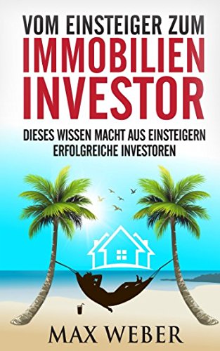 Vom Einsteiger zum Immobilieninvestor: Dieses Wissen macht aus Einsteigern erfolgreiche Investoren von Independently published